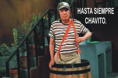 HASTA SIEMPRE CHAVITO.