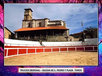 TRUCIOS (BIZKAIA)â€“ IGLESIA S. PEDRO Y PLAZA  TOROS