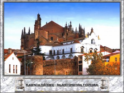 PLASENCIA (CÃCERES) â€“ PALACIO EPISCOPAL Y CATEDRAL