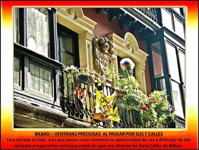 BILBAO â€“ VENTANAS PRECIOSAS  AL PASEAR POR SUS 7 CALLES